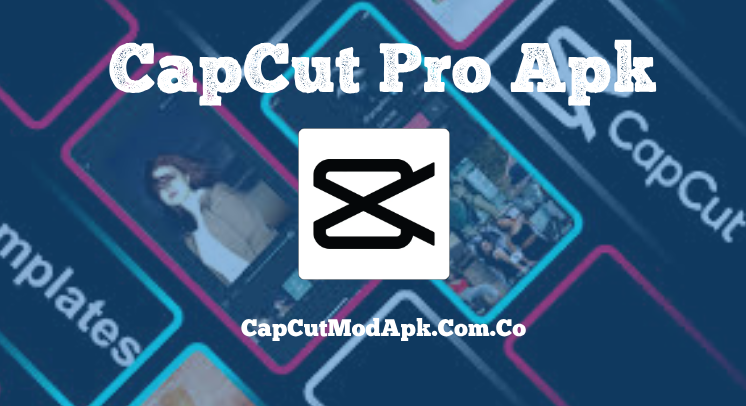 Capcut Mod Apk. Capcut Apk, Capcut Pro, capcut apk download, capcut pro apk download